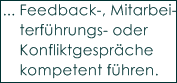 ... Feedback-, Mitarbei-
    terf�hrungs- oder 
    Konfliktgespr�che 
    kompetent f�hren.