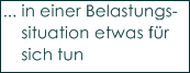 ... in einer Belastungs-
    situation etwas f�r 
    sich tun