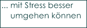 ... mit Stress besser
    umgehen k�nnen